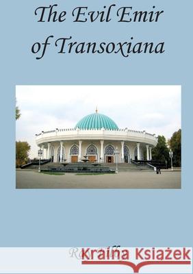 The Evil Emir of Transoxiana Ray Filby 9781838043766 Dr. Ray Filby - książka