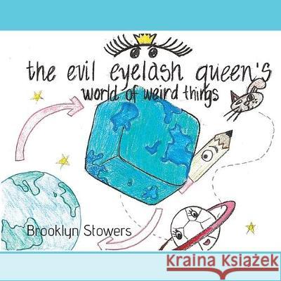 The Evil Eyelash Queen's World of Weird Things Brooklyn Stowers 9781693941092 Independently Published - książka