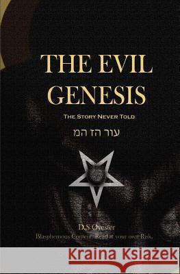 The Evil Genesis: The Story Never Told D. S. Oyester 9781724469021 Createspace Independent Publishing Platform - książka