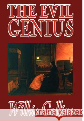 The Evil Genius by Wilkie Collins, Fiction, Classics Wilkie Collins Amy Sterling Casil 9781592249619 Borgo Press - książka