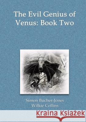 The Evil Genius of Venus: Book Two: The Daemon Doctor Bucher-Jones, Simon 9781716923210 Lulu.com - książka