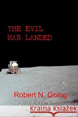 The Evil Has Landed Robert N. Going 9781438238364 Createspace - książka