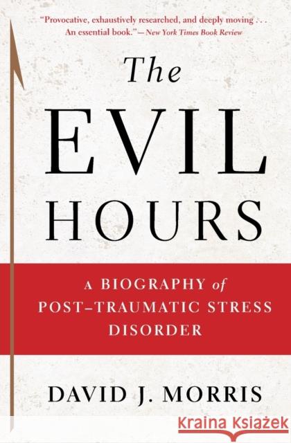 The Evil Hours: A Biography of Post-Traumatic Stress Disorder Morris, David J. 9780544570320 Eamon Dolan/Mariner Books - książka