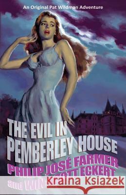 The Evil in Pemberley House: The Memoirs of Pat Wildman, Volume 1 Philip Jose Farmer Scott Eckert Win Win Scot 9780983746195 Meteor House - książka