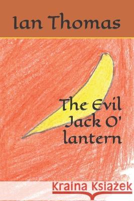 The Evil Jack O' lantern Ian Caleb Thomas   9798361462742 Independently Published - książka
