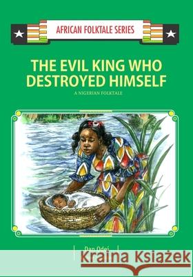 The Evil King Who Destroyed Himself: A Nigerian Folktale Kwame Insaidoo Dan Odei 9789988856670 Icon Publishing Ltd - książka