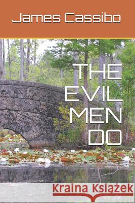 The Evil Men Do James Edward Cassibo 9781792162374 Independently Published - książka