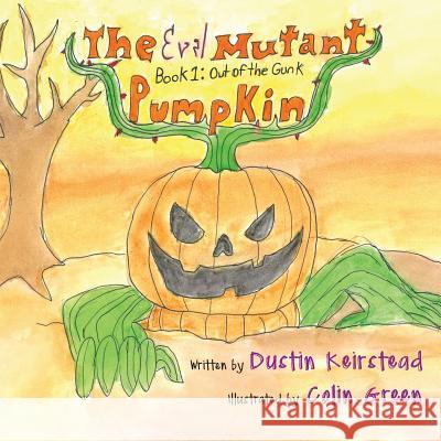 The Evil Mutant Pumpkin: Book 1: Out of the Gunk Dustin Keirstead Colin Green 9781643880235 Dustin Keirstead - książka