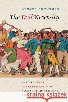 The Evil Necessity: British Naval Impressment in the Eighteenth-Century Atlantic World Denver Brunsman 9780813952277 University of Virginia Press - książka