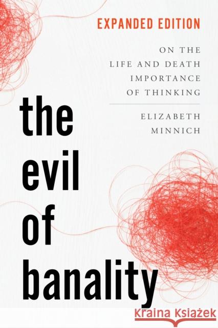 The Evil of Banality: On the Life and Death Importance of Thinking Elizabeth K., professor, Queens Univers Minnich 9798881802912 Rowman & Littlefield Publishers - książka