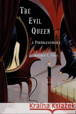 The Evil Queen: A Pornolexicography Benjamin L Perez, Mephistopheles 9781881471981 Spuyten Duyvil - książka