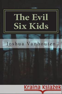 The Evil Six Kids Joshua Vanhouten 9781722335809 Createspace Independent Publishing Platform - książka