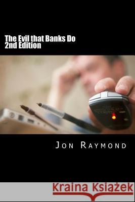 The Evil that Banks Do: Essays on the economy and the election of Barack Obama Raymond, Jon 9781441412089 Createspace - książka