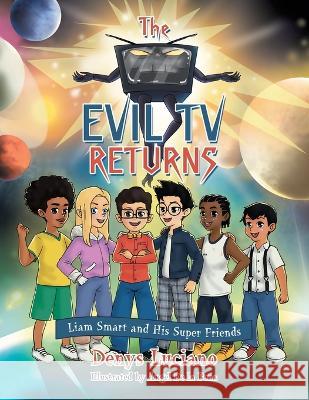 The Evil Tv Returns: Liam Smart and His Super Friends Denys Luciano Angel d 9781669863205 Xlibris Us - książka