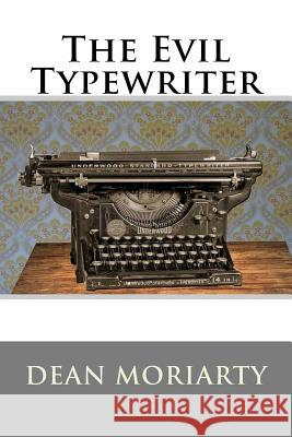 The Evil Typewriter Dean Moriarty 9781724497543 Createspace Independent Publishing Platform - książka