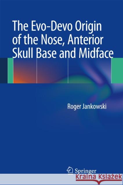 The Evo-Devo Origin of the Nose, Anterior Skull Base and Midface Roger Jankowski 9782817804217  - książka