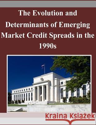 The Evolution and Determinants of Emerging Market Credit Spreads in the 1990s Board of Governors of the Federal Reserv 9781503305120 Createspace - książka