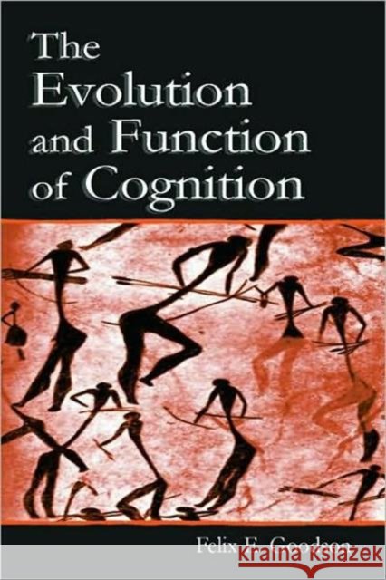 The Evolution and Function of Cognition Felix E. Goodson 9780805842173 Lawrence Erlbaum Associates - książka