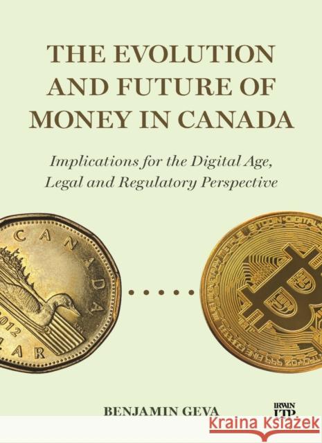 The Evolution and Future of Money in Canada: Implications for the Digital Age, Legal and Regulatory Perspective Benjamin Geva 9781487569303 Irwin Law - książka