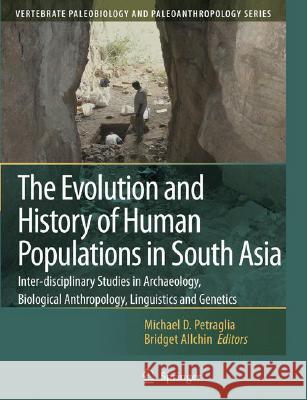 The Evolution and History of Human Populations in South Asia: Inter-Disciplinary Studies in Archaeology, Biological Anthropology, Linguistics and Gene Petraglia, Michael D. 9781402055614 Springer - książka