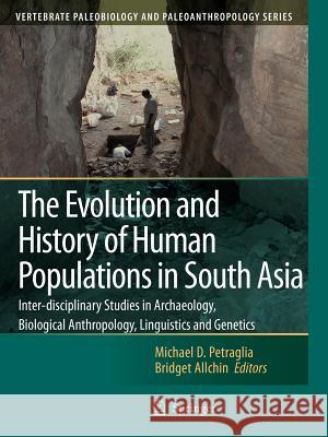 The Evolution and History of Human Populations in South Asia: Inter-Disciplinary Studies in Archaeology, Biological Anthropology, Linguistics and Gene Petraglia, Michael D. 9789048173945 Not Avail - książka