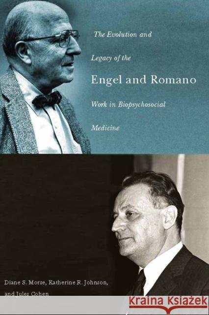 The Evolution and Legacy of the Engel and Romano Work in Biopsychosocial Medicine Diane S. Morse Katherine R. Johnson Jules Cohen 9781580464703 Meliora Press - książka