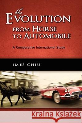 The Evolution from Horse to Automobile: A Comparative International Study Chiu, Imes 9781604975468 Cambria Press - książka