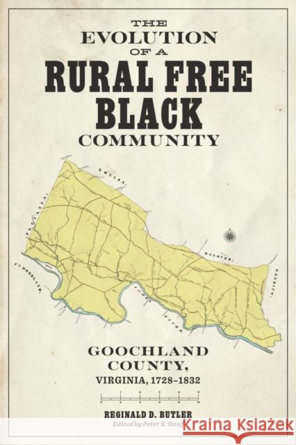 The Evolution of a Rural Free Black Community: Goochland County, Virginia, 1782-1832 Reginald D. Butler 9780813952598 University of Virginia Press - książka