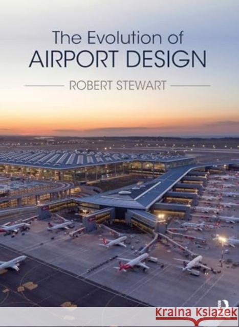 The Evolution of Airport Design Robert (Interuniversity Consortium for Middle Eastern Studies, Canada) Stewart 9781032347400 Taylor & Francis Ltd - książka