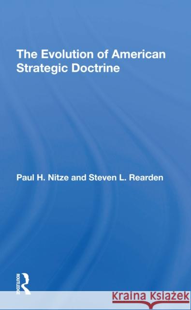 The Evolution of American Strategic Doctrine: Paul H. Nitze and the Soviet Challenge Steven L. Rearden 9780367307394 Routledge - książka