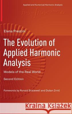 The Evolution of Applied Harmonic Analysis: Models of the Real World Prestini, Elena 9781489979872 Birkhauser - książka