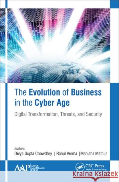 The Evolution of Business in the Cyber Age: Digital Transformation, Threats, and Security Divya Gupt Rahul Verma Manisha Mathur 9781771888103 Apple Academic Press - książka