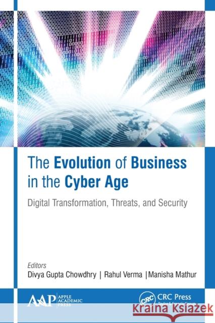 The Evolution of Business in the Cyber Age: Digital Transformation, Threats, and Security Divya Gupt Rahul Verma Manisha Mathur 9781774635063 Apple Academic Press - książka