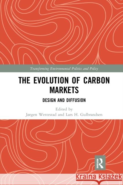 The Evolution of Carbon Markets: Design and Diffusion Jrgen Wettestad Lars H. Gulbrandsen 9780367264468 Routledge - książka