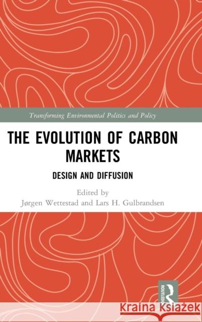 The Evolution of Carbon Markets: Design and Diffusion Jorgen Wettestad Lars H. Gulbrandsen 9780415785426 Routledge - książka