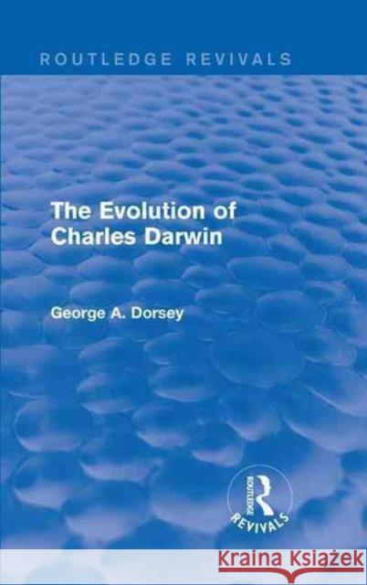 The Evolution of Charles Darwin George A. Dorsey 9781138124066 Routledge - książka