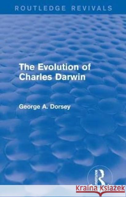 The Evolution of Charles Darwin George A. Dorsey 9781138124073 Taylor and Francis - książka