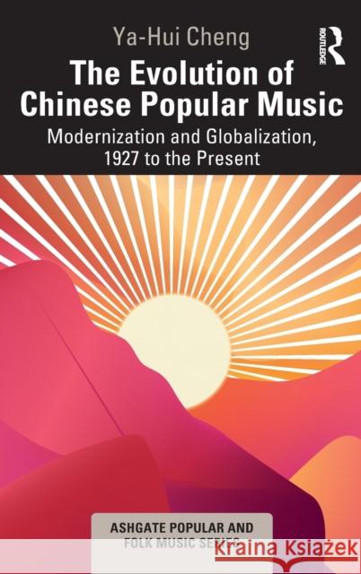 The Evolution of Chinese Popular Music: Modernization and Globalization, 1927 to the Present Ya-Hui Cheng 9781032314037 Routledge - książka