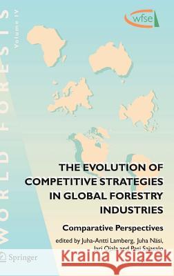 The Evolution of Competitive Strategies in Global Forestry Industries: Comparative Perspectives Lamberg, Juha-Antti 9781402040153 Springer - książka