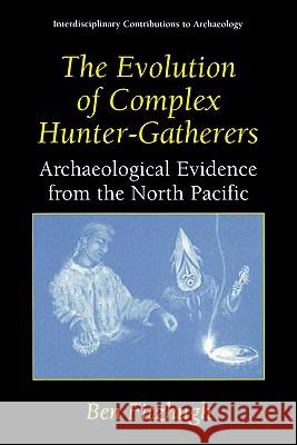 The Evolution of Complex Hunter-Gatherers: Archaeological Evidence from the North Pacific Fitzhugh, Ben 9780306478536 Springer - książka