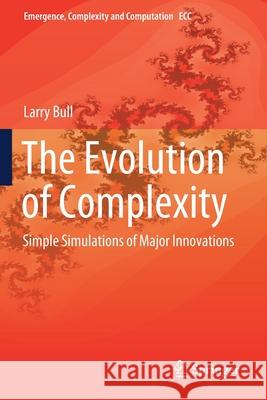 The Evolution of Complexity: Simple Simulations of Major Innovations Larry Bull 9783030407322 Springer - książka