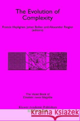 The Evolution of Complexity: The Violet Book of `Einstein Meets Magritte' Heylighen, Francis 9780792357643 Kluwer Academic Publishers - książka