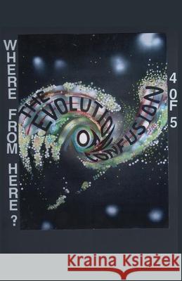 The Evolution of Confusion ...4 of 5 (Where From Here?) Stephen Meiner   9798215561256 Stephen Meiner - książka