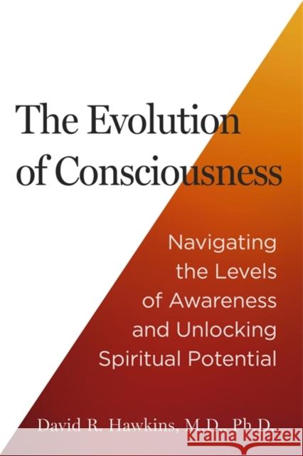 The Evolution of Consciousness: Navigating the Levels of Awareness and Unlocking Spiritual Potential David R. Hawkins 9781837822102 Hay House UK Ltd - książka