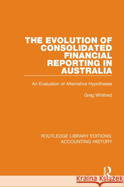 The Evolution of Consolidated Financial Reporting in Australia: An Evaluation of Alternative Hypotheses  9780367496975 Routledge - książka