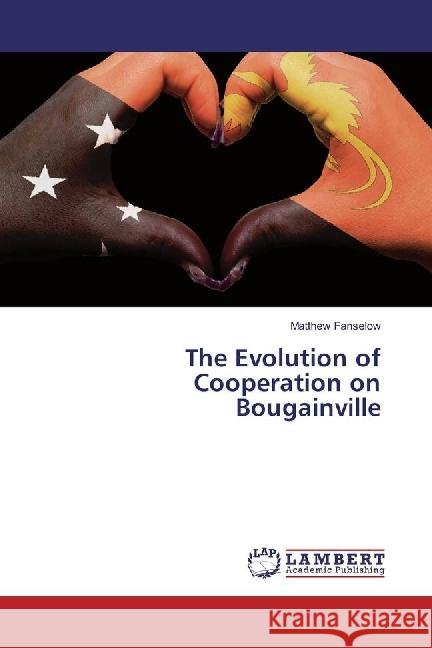 The Evolution of Cooperation on Bougainville Fanselow, Matthew 9783659879357 LAP Lambert Academic Publishing - książka