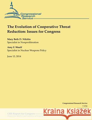 The Evolution of Cooperative Threat Reduction: Issues for Congress Congressional Research Service 9781503019881 Createspace - książka