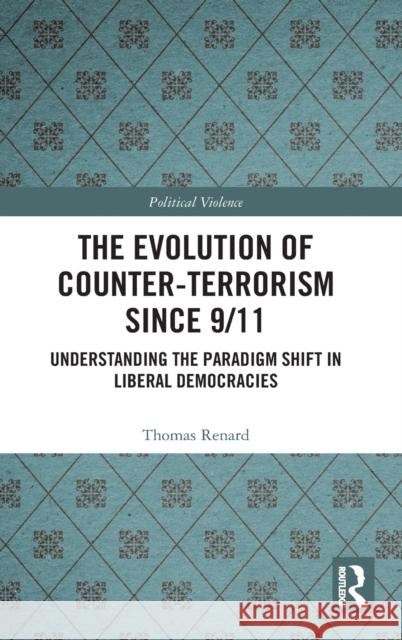 The Evolution of Counter-Terrorism Since 9/11: Understanding the Paradigm Shift in Liberal Democracies Thomas Renard 9781032035741 Routledge - książka