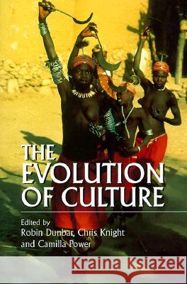 The Evolution of Culture: A Historical and Scientific Overview Dunbar, Robin 9780813527314 Rutgers University Press - książka