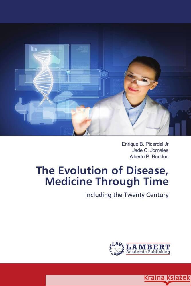 The Evolution of Disease, Medicine Through Time Picardal Jr, Enrique B., Jornales, Jade C., Bundoc, Alberto P. 9786204985459 LAP Lambert Academic Publishing - książka